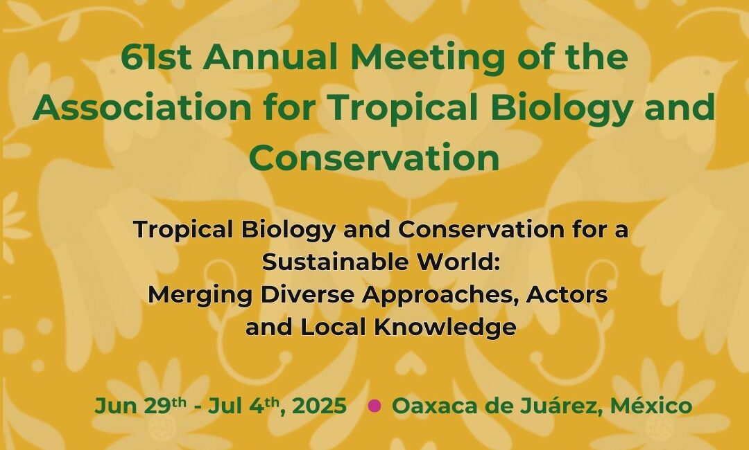 ATBC 2025 | 61st Annual Meeting of The Association for Tropical Biology and Conservation in Oaxaca, México